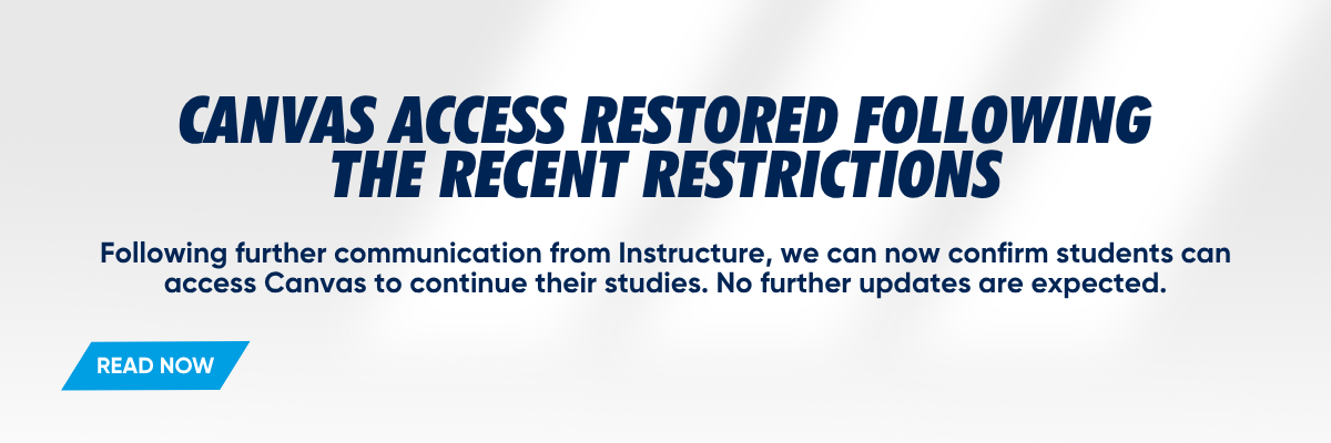 Canvas access restored following the recent restrictions Words: Following further communication from Instructure , we can now confirm students can access Canvas to continue their studies. No further updates are expected .